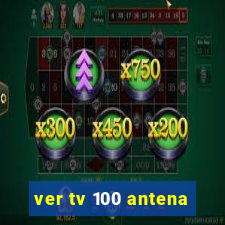 ver tv 100 antena